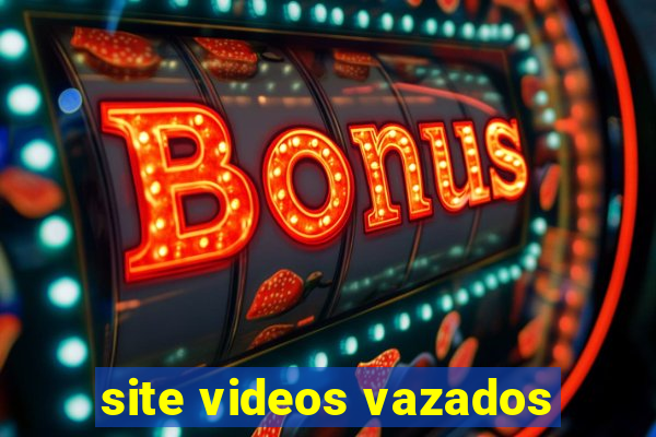 site videos vazados